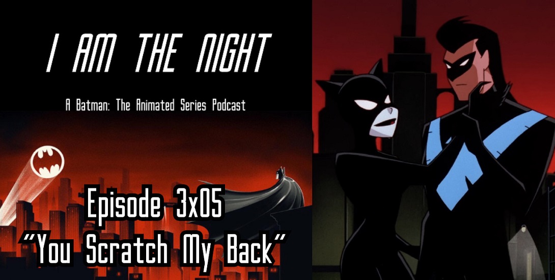 Batman: The Animated Series 3x05 - "You Scratch My Back" REVIEW | I Am The Night #84