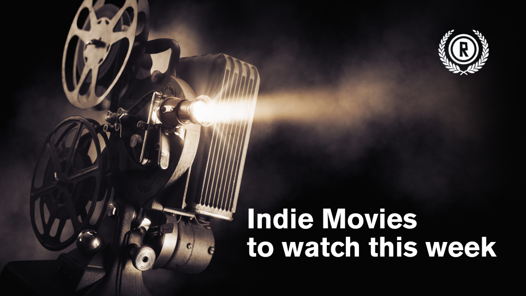 Indie Films To Watch This Week