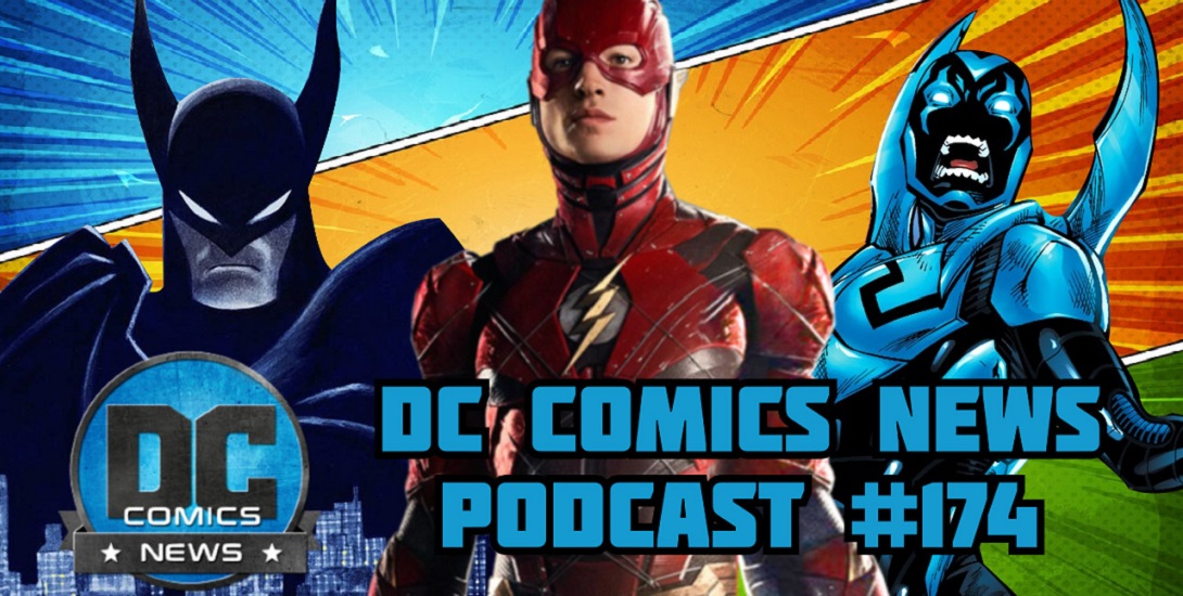 DCN Podcast #174: New THE FLASH Trailer & First Reactions From CinemaCon, Amazon Gets Batman Shows