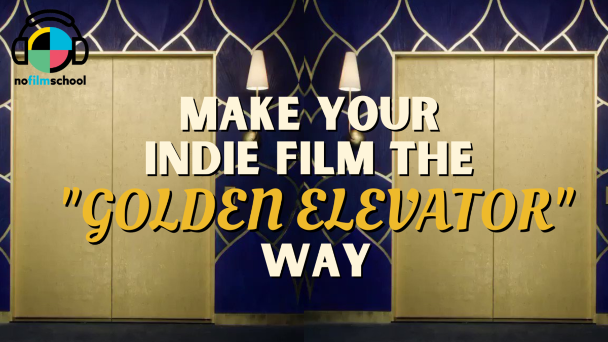 How Do You Make Your Indie Film the “Golden Elevator” Way?