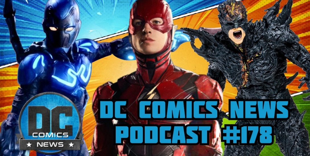 DCN Podcast #178: Final THE FLASH Trailer, New BLUE BEETLE Image Released, Mike Carlin Retires