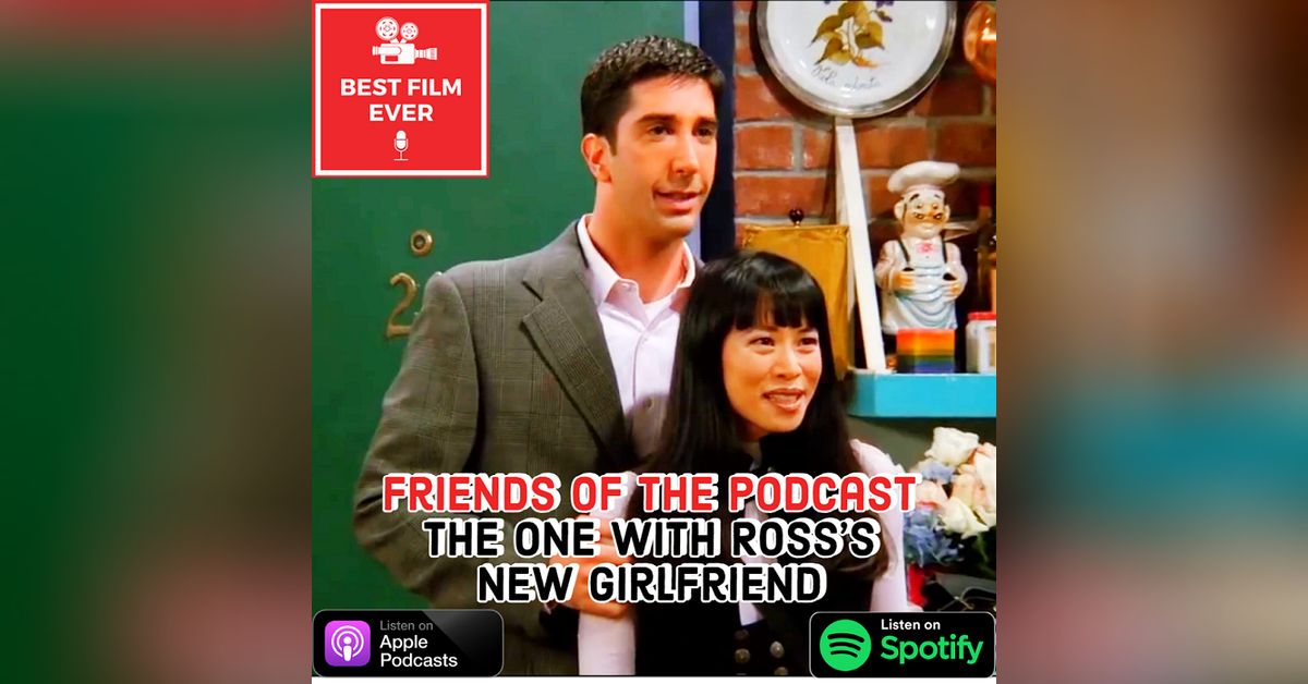 FRIENDS of the Podcast – The One With Ross’s New Girlfriend