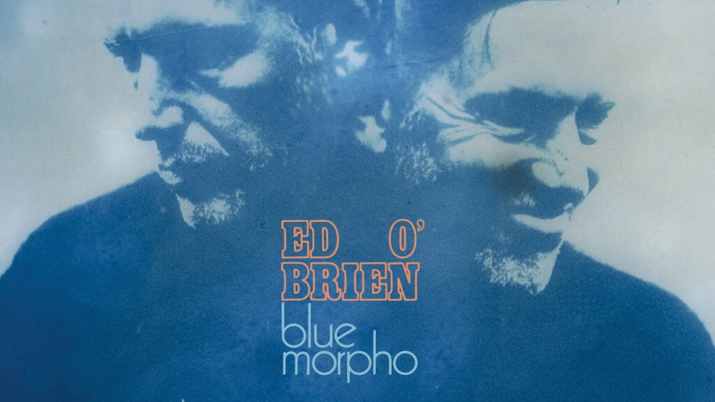 Ed O’Brien finds direction on the haunting Blue Morpho